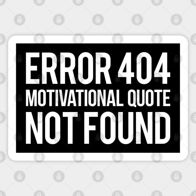 404 motivational quote not found Magnet by desperateandy